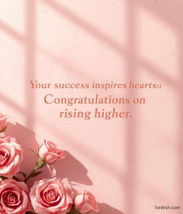 “Your success inspires hearts—
Congratulations on rising higher