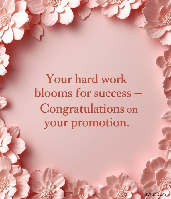 
“Your hard work blooms into success—
Congratulations on your promotion.”