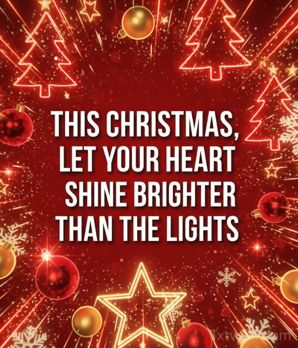 This Christmas, let your heart shine brighter than the lights.”