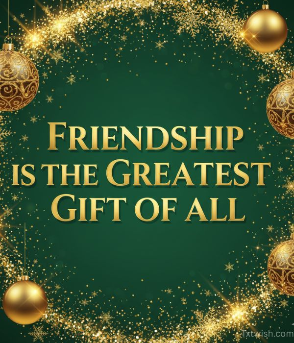 Friendship is the greatest gift of all