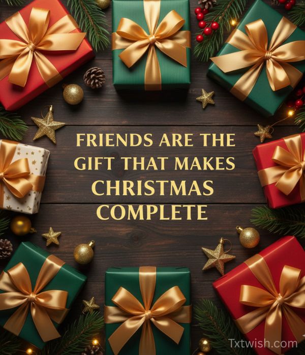 Friends are the gift that makes Christmas complete
