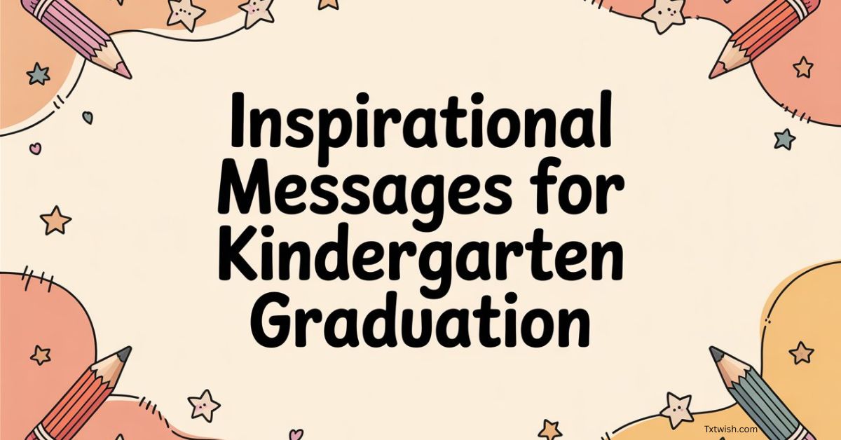 Inspirational Messages for Kindergarten Graduation illustrated with pastel pencils, stars, and playful classroom elements.