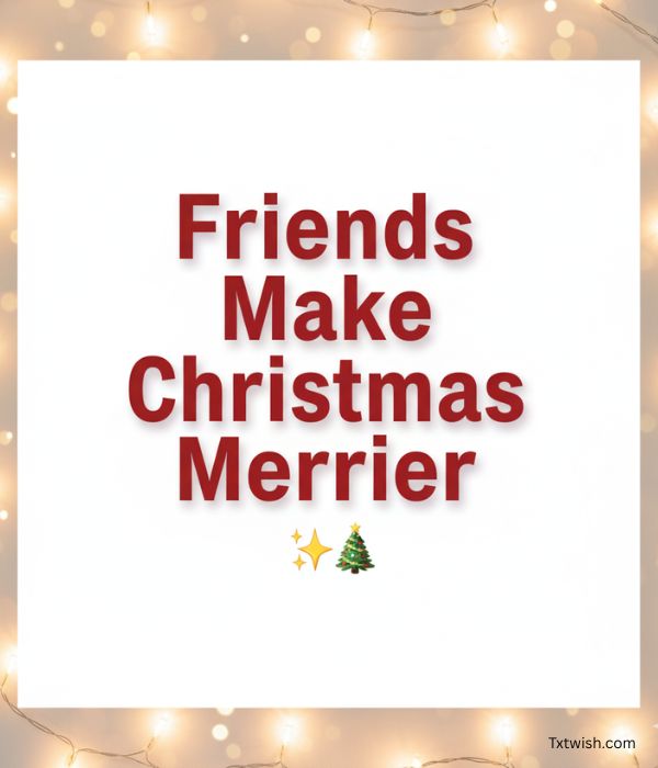 Christmas greeting image with 'Friends Make Christmas Merrier' in red text on a white background, framed by warm, glowing string lights