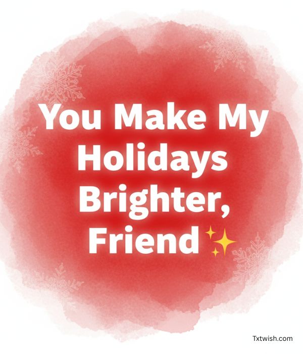 Artistic Christmas greeting image: 'You Make My Holidays Brighter, Friend ✨' in bold white text, set on a soft red watercolor background with a subtle snowflake texture