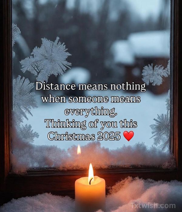 “Distance means nothing when someone means everything. Thinking of you this Christmas 2025 ❤️”