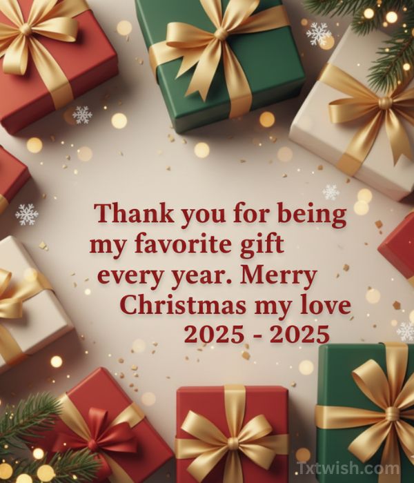 “Thank you for being my favorite gift every year. Merry Christmas my love – 2025”