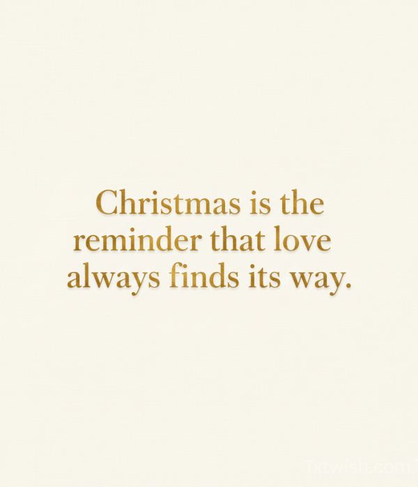 “Christmas is the reminder that love always finds its way.”