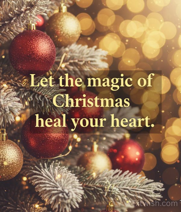 “Let the magic of Christmas heal your heart.”

