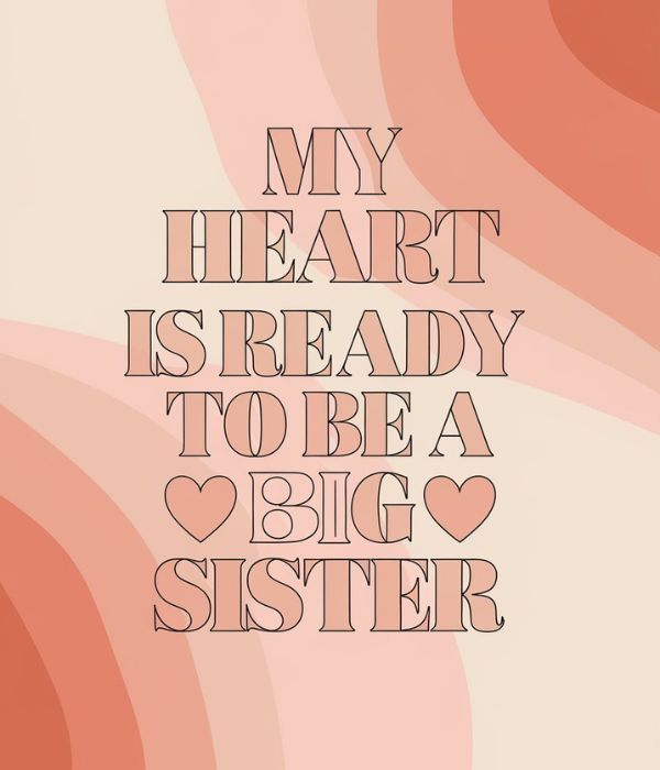60+ Heartwarming Big-Sister-to-Be Quotes 2 Big-Sister-to-Be Quotes