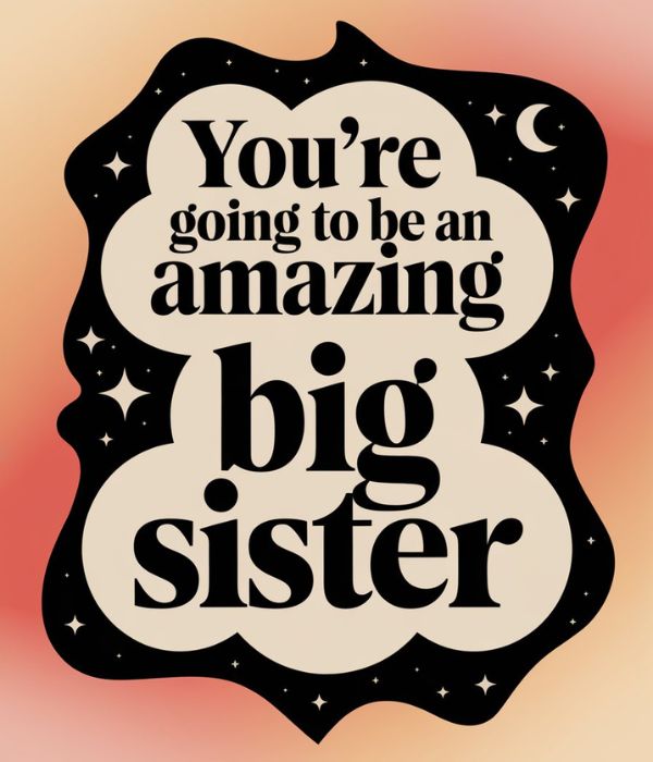 60+ Heartwarming Big-Sister-to-Be Quotes 4 Heartwarming Quotes for Reflection