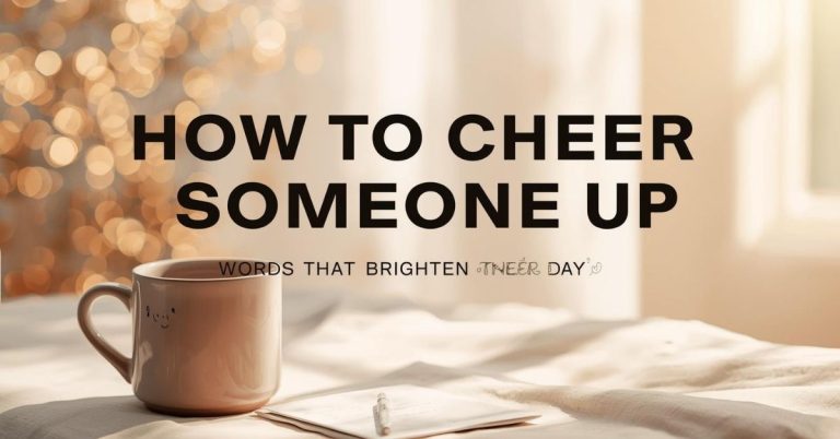 heartwarming words and messages to cheer someone up