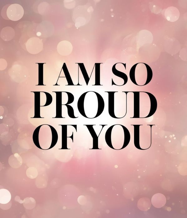55+ Heartwarming I Am So Proud of You Messages 2 I Am So Proud of You Messages