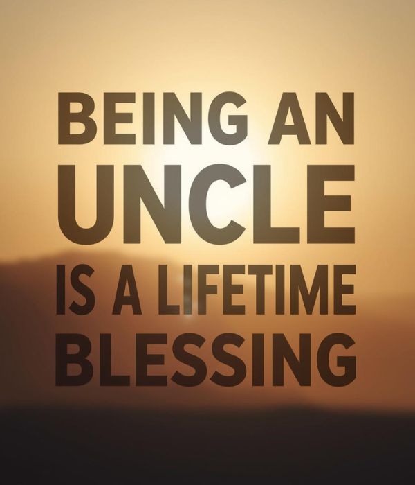 40+ Uncle-to-Be Quotes to Celebrate the Future Role 5 Proud to Be an Uncle Quotes